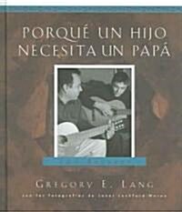 Porqu?Un Hijo Necesita Un Pap? 100 Razones (Paperback)