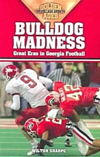 Bulldog Madness: Golden Ages of Georgia Football (Paperback)
