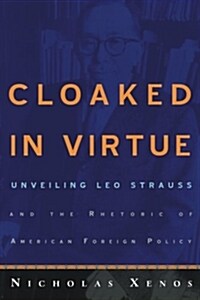 Cloaked in Virtue : Unveiling Leo Strauss and the Rhetoric of American Foreign Policy (Paperback)