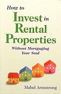 How to Invest in Rental Properties Without Mortgaging Your Soul (Paperback)