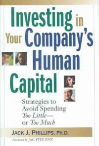 Investing in your company's human capital : strategies to avoid spending too little--or too much