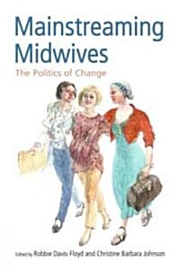 Mainstreaming Midwives : The Politics of Change (Paperback)