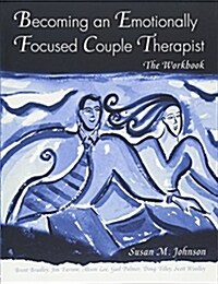 Becoming an Emotionally Focused Couple Therapist : The Workbook (Paperback)