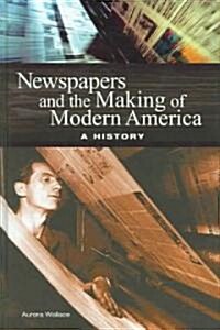 Newspapers and the Making of Modern America: A History (Hardcover)