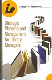 Strategic Planning and Management for Library Managers (Paperback)