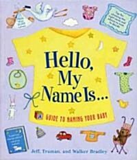Hello, My Name Is...: A Guide to Naming Your Baby (Paperback)