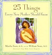 25 Things Every New Mother Should Know (Hardcover)