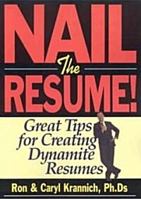 Nail the Resume!: Great Tips for Creating Dynamite Resumes (Paperback)