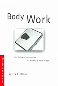 Body Work : The Social Construction of Womens Body Image (Paperback)