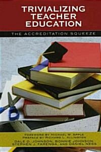 [중고] Trivializing Teacher Education: The Accreditation Squeeze (Hardcover)