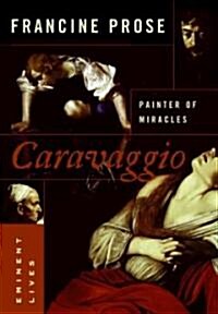 Caravaggio: Painter of Miracles (Hardcover, Deckle Edge)