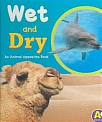 Wet and Dry: An Animal Opposites Book (Library Binding)