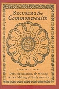 Securing the Commonwealth: Debt, Speculation, and Writing in the Making of Early America (Hardcover)