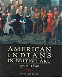 American Indians In British Art, 1700-1840 (Hardcover)