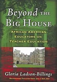 Beyond the Big House: African American Educators on Teacher Education (Paperback, Standard Whiteh)