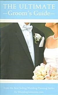 The Ultimate Grooms Guide: The Most Comprehensive Wedding Planner for the Groom (Paperback)