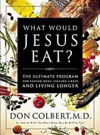 What Would Jesus Eat?: The Ultimate Program for Eating Well, Feeling Great, and Living Longer (Paperback)