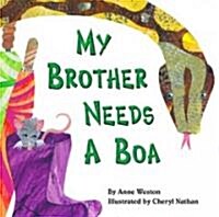 My Brother Needs a Boa (Hardcover)