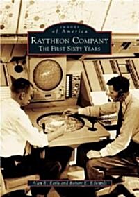 Raytheon Company: The First Sixty Years (Paperback)