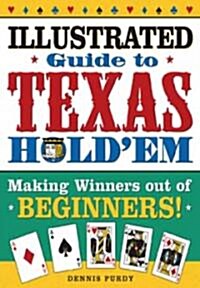 The Illustrated Guide to Texas Holdem: Making Winners Out of Beginners and Advanced Players! (Paperback)