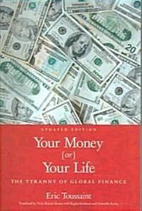 Your Money or Your Life: The Tyranny of Global Finance (Paperback, Updated)