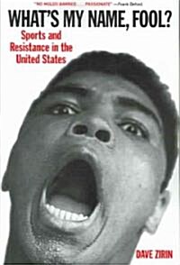 Whats My Name, Fool?: Sports and Resistance in the United States (Paperback)