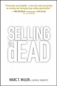 Selling Is Dead: Moving Beyond Traditional Sales Roles and Practices to Revitalize Growth (Hardcover)
