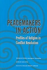 Peacemakers in Action : Profiles of Religion in Conflict Resolution (Paperback)