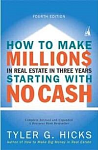 How to Make Millions in Real Estate in Three Years Startingwith No Cash: Fourth Edition (Paperback, 4)