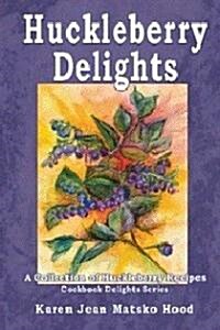 Huckleberry Delights Cookbook: A Collection of Huckleberry Recipes (Paperback)