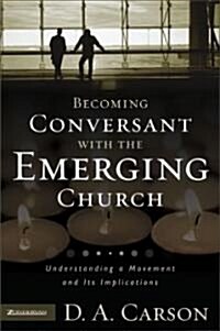 Becoming Conversant with the Emerging Church: Understanding a Movement and Its Implications (Paperback)