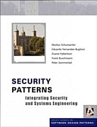 Security Patterns: Integrating Security and Systems Engineering (Hardcover)