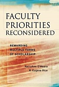 Faculty Priorities Reconsidered: Rewarding Multiple Forms of Scholarship (Hardcover)