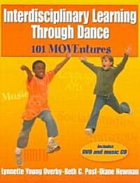 Interdisciplinary Learning Through Dance: 101 MOVEntures [With Music CD and DVD] (Paperback)