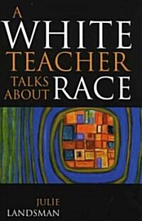 A White Teacher Talks about Race (Paperback)