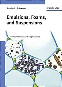 Emulsions, Foams, and Suspensions: Fundamentals and Applications (Hardcover)