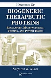 Handbook of Biogeneric Therapeutic Proteins: Regulatory, Manufacturing, Testing, and Patent Issues (Hardcover)