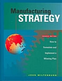 Manufacturing Strategy: How to Formulate and Implement a Winning Plan, Second Edition (Hardcover, 2)