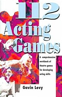 112 Acting Games: A Comprehensive Workbook of Theatre Games for Developing Acting Skills (Paperback)