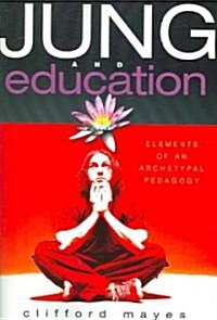 Jung and Education: Elements of an Archetypal Pedagogy (Paperback)