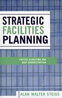 Strategic Facilities Planning: Capital Budgeting and Debt Administration (Paperback)