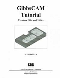 GibbsCAM Tutorial Version 2004 And 2004+ (Paperback)