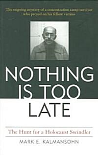 Nothing Is Too Late: The Hunt for a Holocaust Swindler (Paperback, Revised)