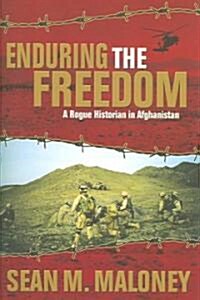 Enduring the Freedom: A Rogue Historian in Afghanistan (Hardcover)
