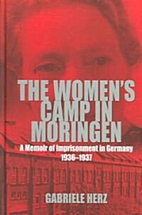 The Womens Camp in Moringen : A Memoir of Imprisonment in Germany 1936-1937 (Hardcover)