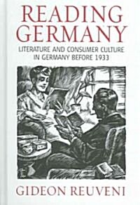 Reading Germany : Literature and Consumer Culture in Germany Before 1933 (Hardcover)