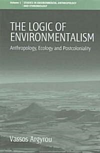 The Logic of Environmentalism : Anthropology, Ecology and Postcoloniality (Paperback)