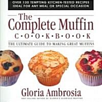 The Complete Muffin Cookbook: The Ultimate Guide to Making Great Muffins (Paperback)