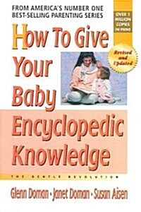 How to Give Your Baby Encyclopedic Knowledge (Paperback, Revised and Upd)