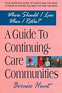 A Guide to Continuing Care Communities: Where Should I Live When I Retire? (Paperback)